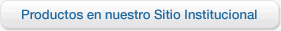 Productos en nuestro Sitio Institucional